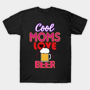 Cool Moms Love Beer Gift For Mothers T-Shirt